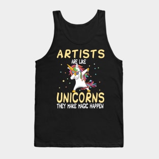 Artists Are Like Unicorns They Make Magic Happen Tank Top